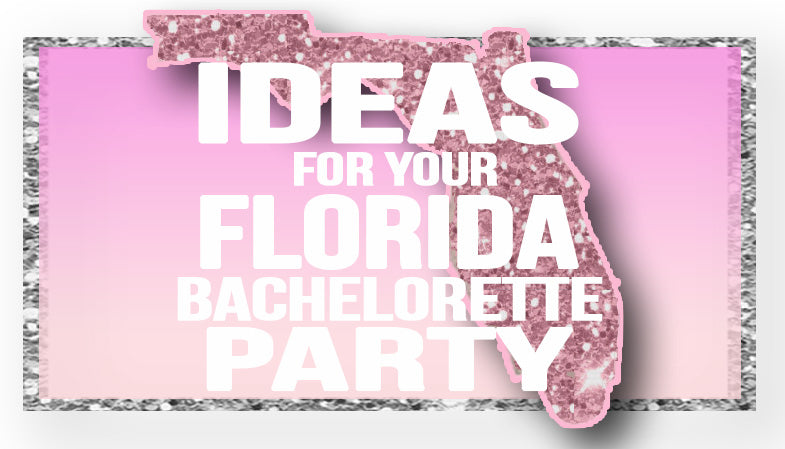 The Best Ideas for your Florida Bachelorette Party!