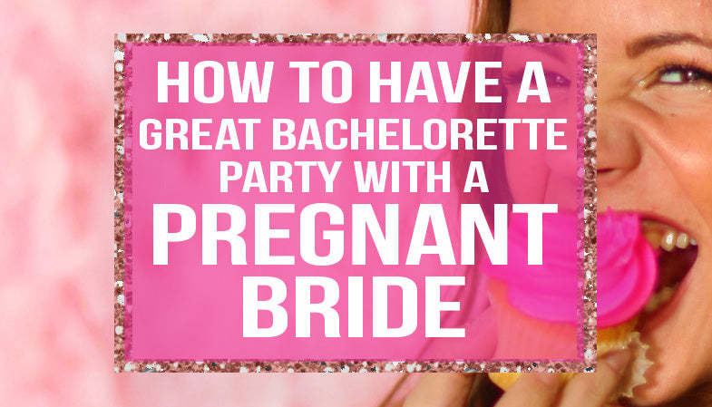 how to have a great bachelorette party with a pregnant bride