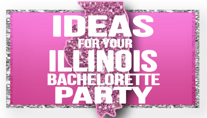 The Best Ideas for your Illinois Bachelorette Party!