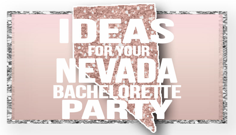 The Best Ideas for your Nevada Bachelorette Party!