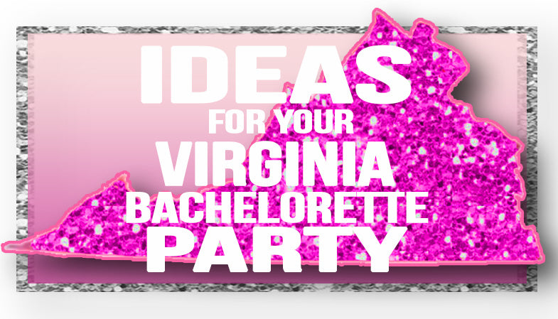 The Best Ideas for your Virginia Bachelorette Party!