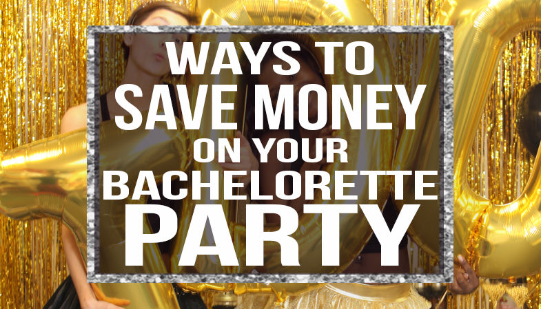 ways to save money on your bachelorette party