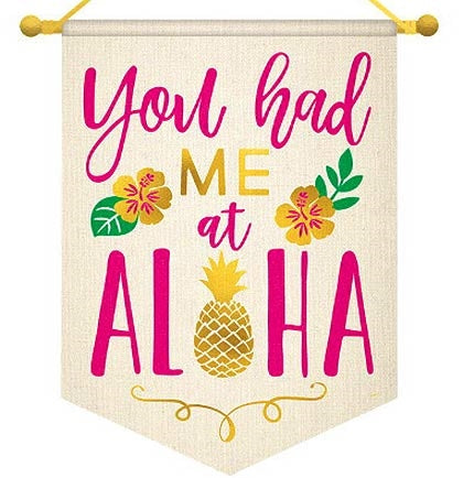 Aloha! This 13" long hanging canvas sign says YOU HAD ME AT ALOHA in pink and metallic gold accented with hibiscus flowers and a pineapple. 