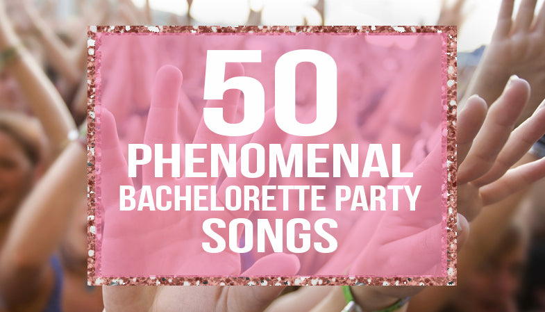 50 bachelorette party songs