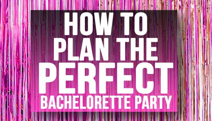 How to Plan the Perfect Bachelorette Party