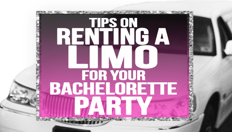 Tips on Renting a Limo For Your Bachelorette Party