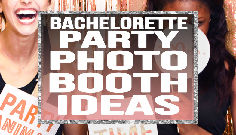 Bachelorette Party Photo Booth Ideas