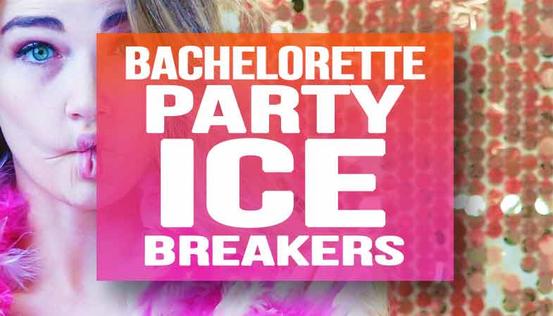 Bachelorette Party Ice Breakers