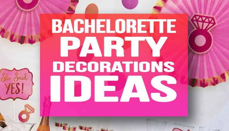 Bachelorette Party Decoration Ideas