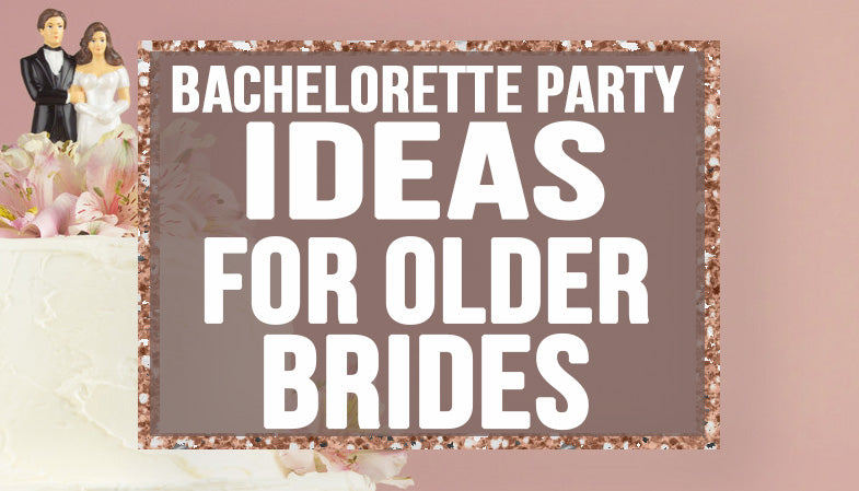 Bachelorette party ideas for older brides