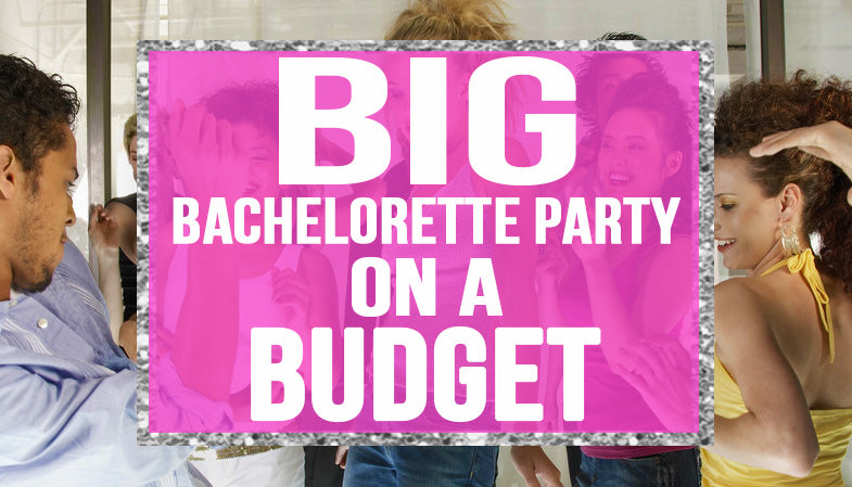 Big bachelorette party on a budget