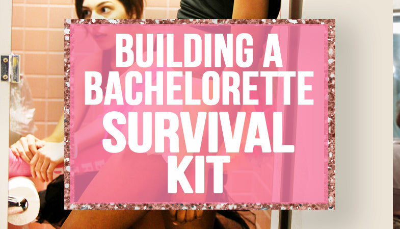 Building a bachelorette party survival kit