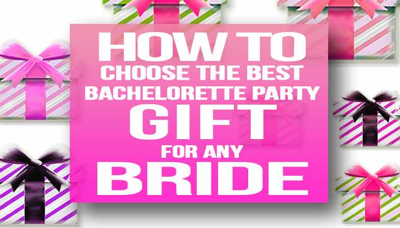 How to choose the Best Bachelorette Party Gift for the Bride