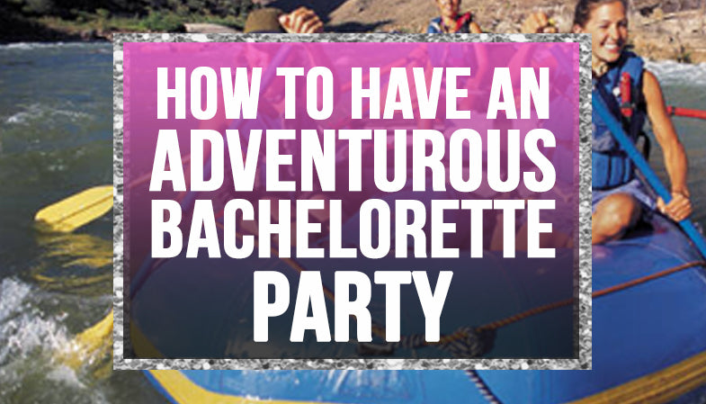 How to have an adventurous bachelorette party