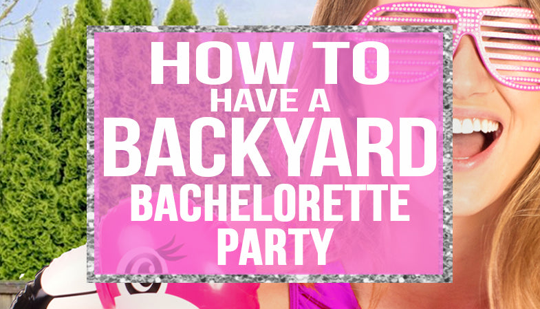 How to have a backyard bachelorette party