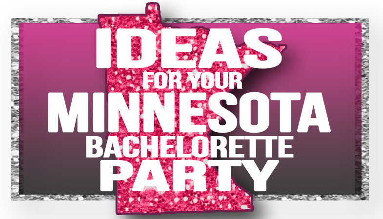 The Best Ideas for your Minnesota Bachelorette Party!
