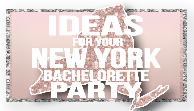 The Best Ideas for your New York Bachelorette Party!