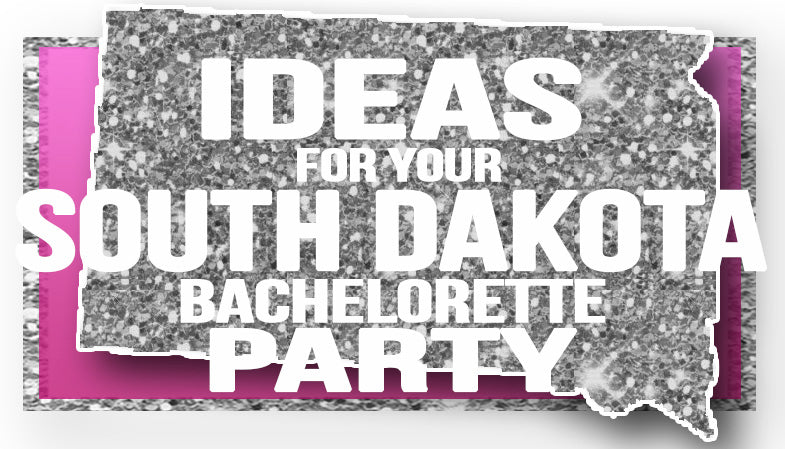 The Best Ideas for your South Dakota Bachelorette Party!