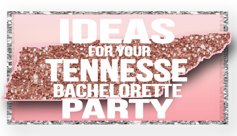 The Best Ideas for your Tennessee Bachelorette Party!