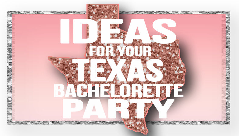 The Best Ideas for your Texas Bachelorette Party!
