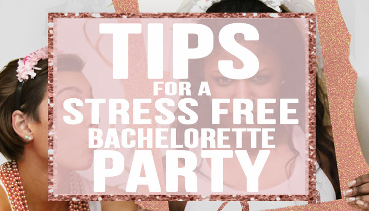 Tips for Stress Free Bachelorette Party