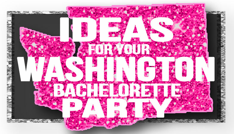 The Best Ideas for your Washington Bachelorette Party!