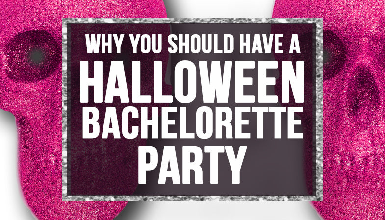 Why You Should Have a Halloween Bachelorette Party