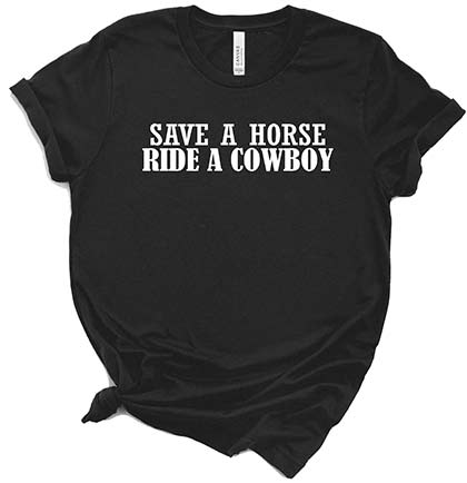 Save a Horse Ride a Cowboy Tshirt