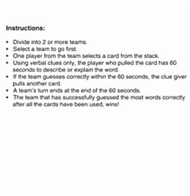 Create fun for your bachelorette party or bridal shower with this Guessing Game Kit. The kit comes with twenty-five different cards the guests have to guess, one notepad and one sand timer. Divide into two or more teams and have someone verbally or act out the clue for their team to guess. Try to guess as many right answers within 60 seconds, which you can time with the provided sand timer. Once the 60 seconds are up the next team goes. Whichever team has the most correct guesses at the end wins! 